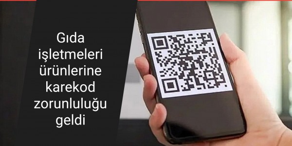 Gıda işletmeleri ürünlerine karekod zorunluluğu geldi